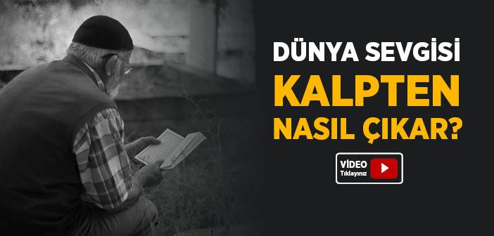 Dünya Sevgisi Kalpten Nasıl Çıkar?