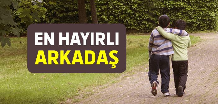“En Hayırlı Arkadaş” Hadisi