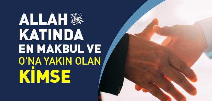 “İnsanların Allah Katında En Makbulü ve O’na En Yakın Olanı, Önce Selam Verendir” Hadisi