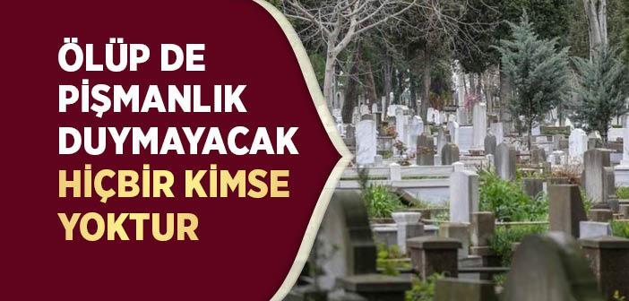 “Ölüp de Pişmanlık Duymayacak Hiçbir Kimse Yoktur” Hadisi