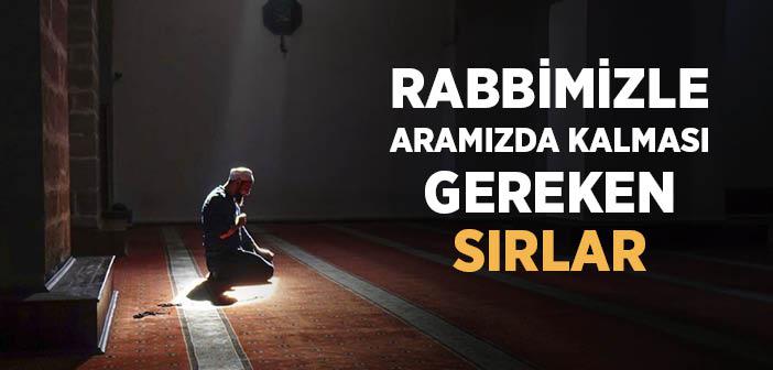 Rabbimizle Aramızda Kalması Gereken Sırlar