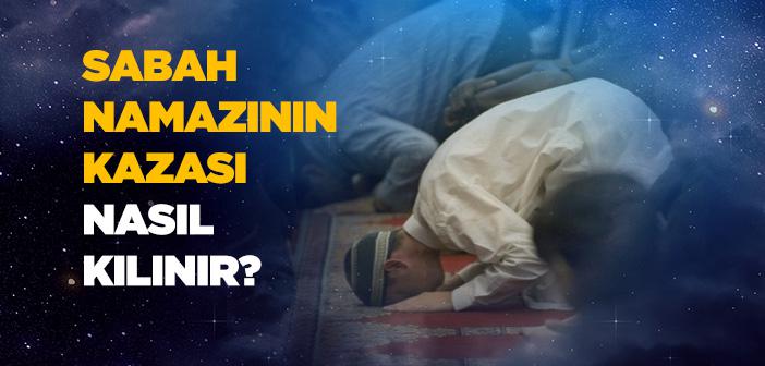 Sabah Namazının Kazası Nasıl Kılınır?