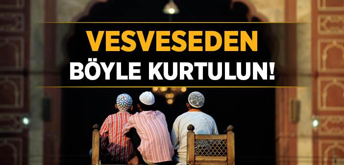 Vesveseden Kurtulmak İçin Neler Yapmak Gerekir?