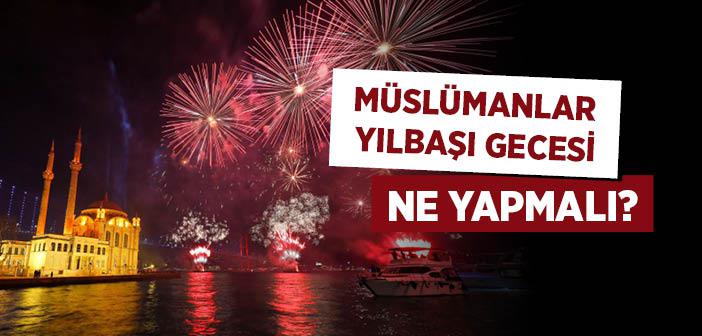 Müslümanlar, Yılbaşı Gecesi Ne Yapmalı?