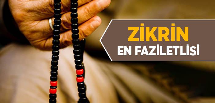 “Zikrin En Faziletlisi La İlahe İllallah’tır” Hadisi