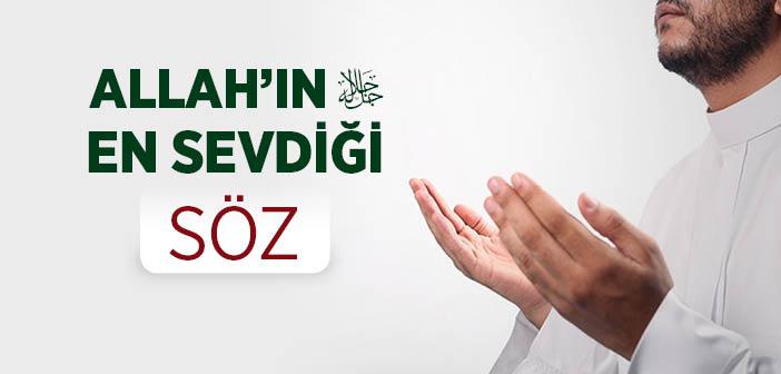 “Allah’ın En Çok Hoşlandığı Sözü Sana Bildireyim mi?” Hadisi