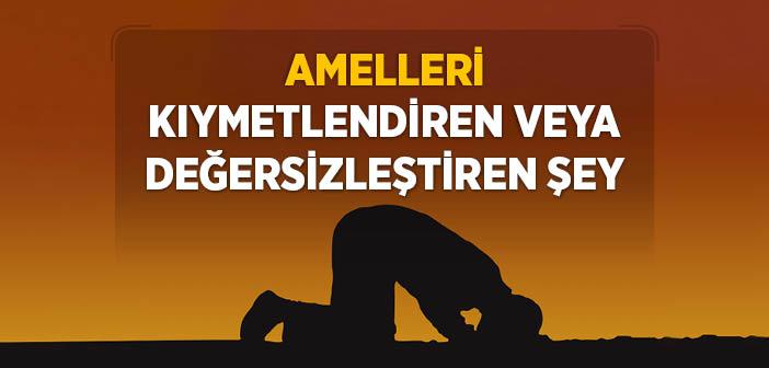 Amelleri Kıymetlendiren veya Değersizleştiren Şey