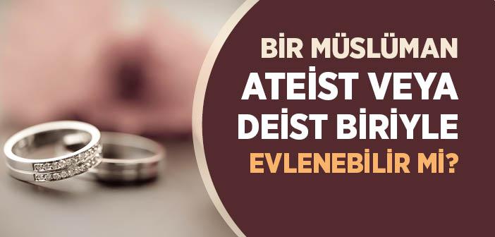 Bir Müslüman Ateist veya Deist Biriyle Evlenebilir mi?