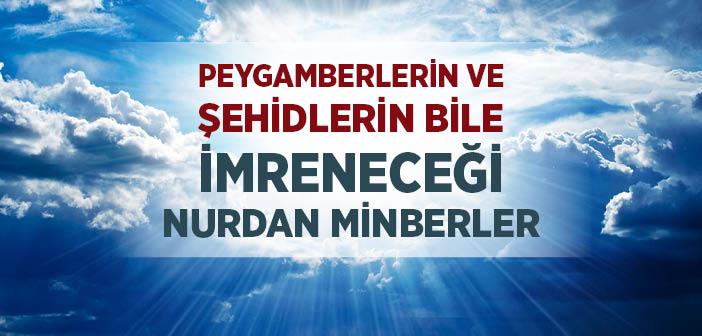Peygamberlerin ve Şehidlerin Bile İmreneceği Nurdan Minberler