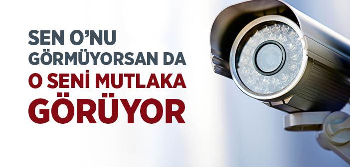 Sen O’nu Görmüyorsan Da O Seni Mutlaka Görüyor