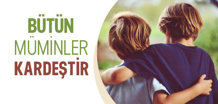 “Bütün Müminler Kardeştir; Öyleyse Kardeşlerinizin Arasını Düzeltin” Ayeti