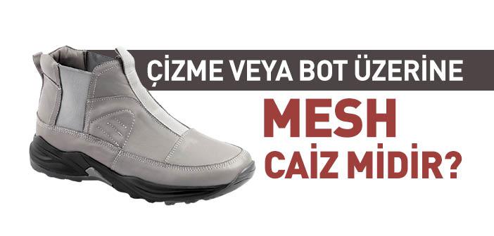 Çizme veya Bot Üzerine Mesh Caiz midir?