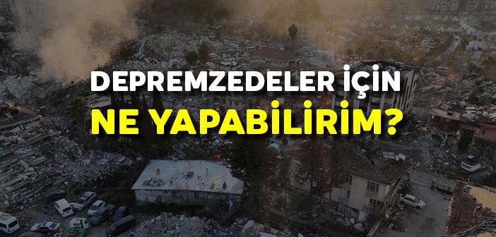 Depremzedeler İçin Ne Yapabilirim?