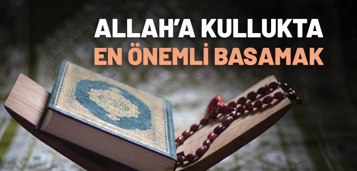 Allah’a Kullukta En Önemli Basamak