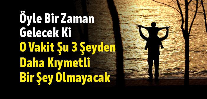 Öyle Bir Zaman Gelecek Ki O Vakit Şu 3 Şeyden Daha Kıymetli Bir Şey Olmayacak