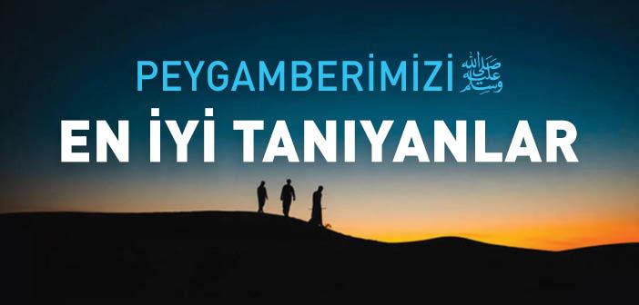 Peygamberimizi En İyi Tanıyanlar