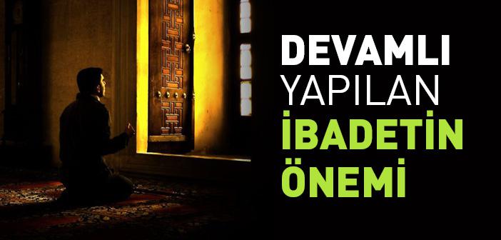 Az Da Olsa Devamlı Yapılan İbadetin Önemi