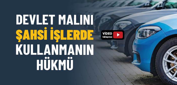 Devlet Malını Şahsi İşlerde Kullanmanın Hükmü Nedir?