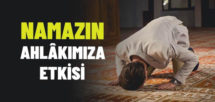 Namazın Ahlakımıza Etkisi