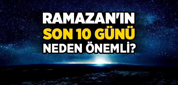 Ramazan’ın Son 10 Günü Neden Önemli?