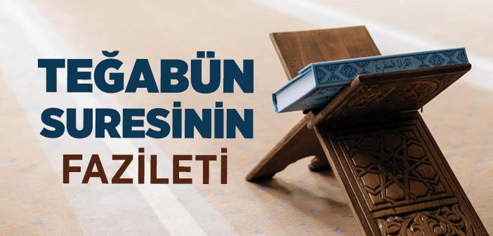 Teğabün Suresinin Fazileti