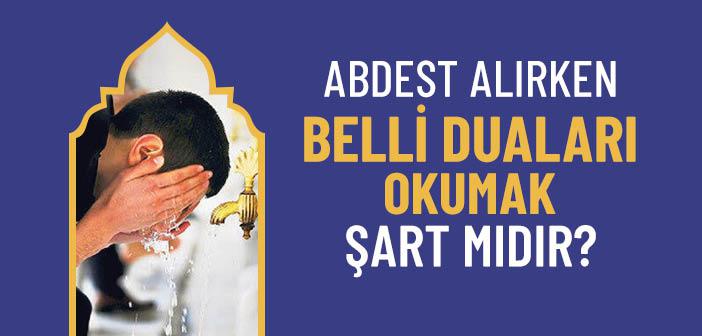 Abdest Alırken Abdest Dualarını Okumak Şart mıdır?