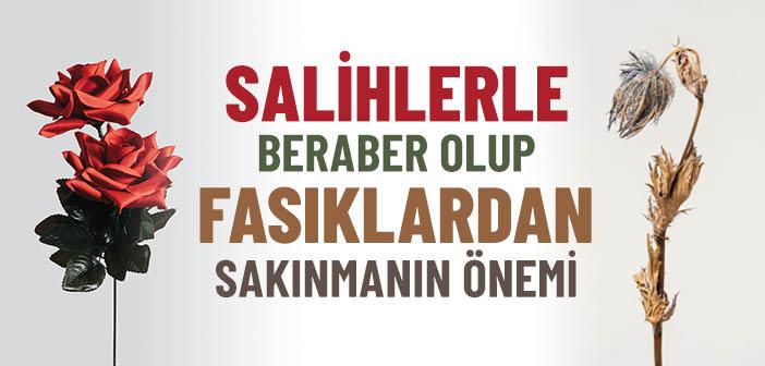 Salihlerle Beraber Olup Fasıklardan Sakınmanın Önemi