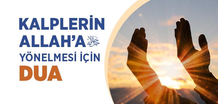 Kalplerin Allah’a Yönelmesi İçin Dua