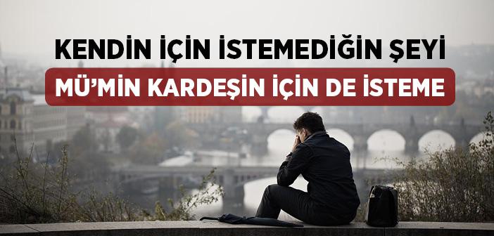 Kendin İçin İstemediğin Şeyi Mü’min Kardeşin İçin De İsteme