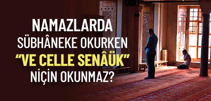 Namazlarda Sübhaneke Okurken “Ve Celle Senaük” Kısmı Neden Okunmaz?