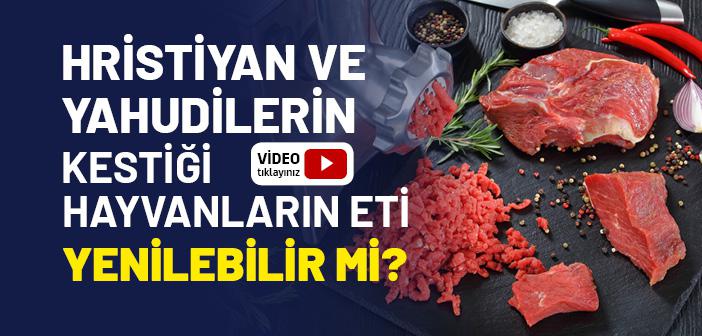 Yahudi ve Hristiyanların (Ehli Kitabın) Kestiği Hayvanların Etini Yemek Caiz midir?