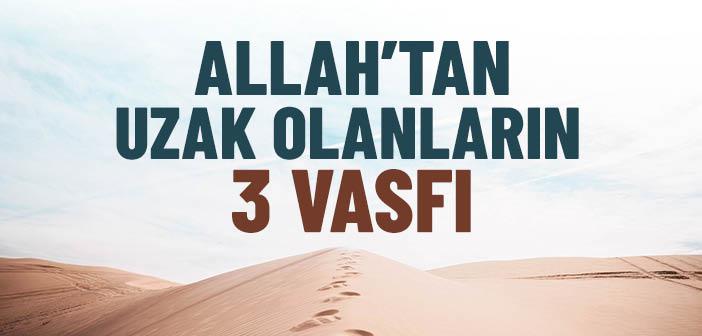 Allah’tan Uzak Olan İnsanların 3 Özelliği