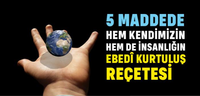 Hem Kendimizin Hem De İnsanlığın Ebedî Kurtuluş Reçetesi