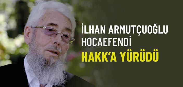 İlhan Armutçuoğlu Hocaefendi Vefat Etti