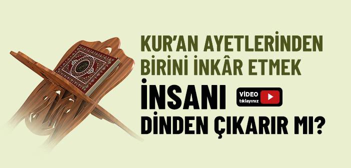 Kur’an Ayetlerinden Birini İnkâr Etmek İnsanı Dinden Çıkarır mı?