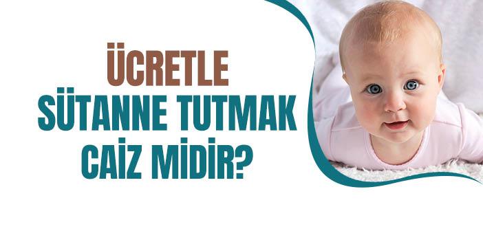 Ücretle Sütanne Tutmak Caiz mi?