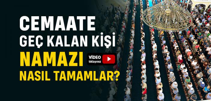 Cemaate Geç Kalan Kişi Namazı Nasıl Tamamlar?