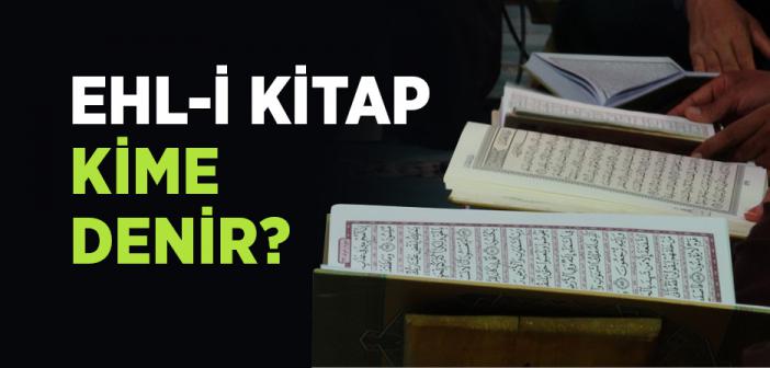 Ehl-i Kitap Kimlerdir? Ehli Kitap Ne Demek? Kısaca Anlamı