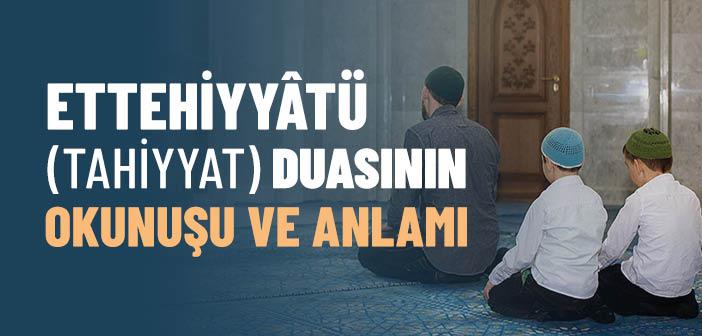 Ettehiyyâtü (Tahiyyat) Duasının Okunuşu ve Anlamı