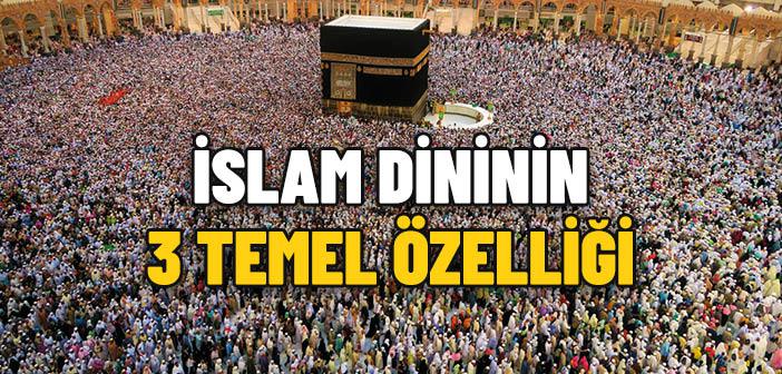 İslam Dininin 3 Temel Özelliği