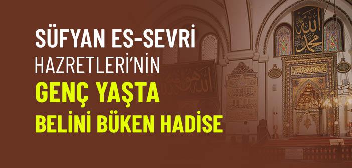 Süfyan es-Sevri’nin (k.s.) Genç Yaşta Beli Neden Büküldü?