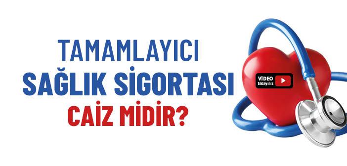 Tamamlayıcı Sağlık Sigortası Caiz mi?