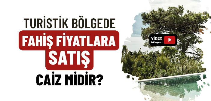Turistik Bölgede Fahiş Fiyatlara Satış Yapmak Caiz mi?