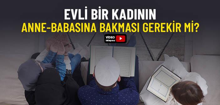 Evli Bir Kadın Anne ve Babasına Bakmak Zorunda mı?