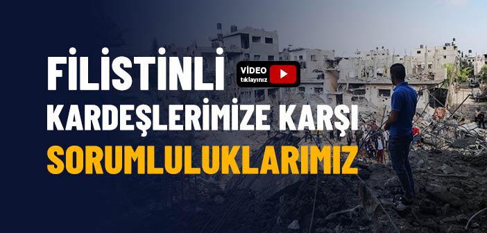 Filistinli Kardeşlerimize Karşı Sorumluluklarımız