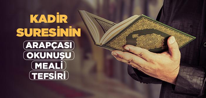 Kadir Suresinin Arapçası, Türkçe Okunuşu, Anlamı ve Tefsiri