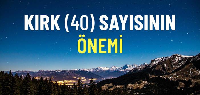 Kırk (40) Sayısının Önemi Nedir?
