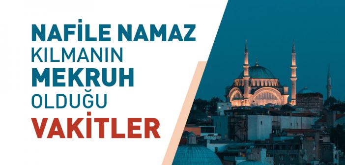 Nafile Namaz Kılınması Mekruh Olan Vakitler