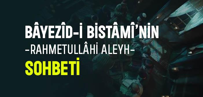 Bâyezîd-i Bistâmî Hazretleri’nin Sohbeti