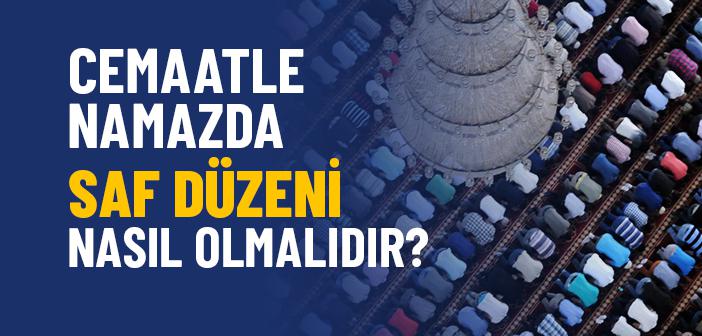 Cemaatle Kılınan Namazlarda Saf Düzeni Nasıl Olmalıdır?